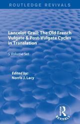 Lancelot-Grail: 5 Volumes (Routledge Revivals) : The Old French Vulgate and Post-Vulgate Cycles in Translation