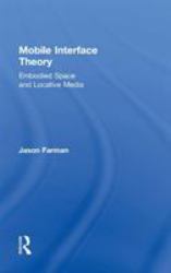 Mobile Interface Theory : Embodied Space and Locative Media
