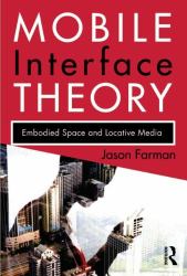 Mobile Interface Theory : Embodied Space and Locative Media