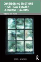 Considering Emotions in Critical English Language Teaching : Theories and Praxis