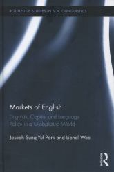 Markets of English : Linguistic Capital and Language Policy in a Globalizing World