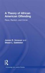 A Theory of African American Offending : Race, Racism, and Crime