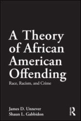 A Theory of African American Offending : Race, Racism, and Crime