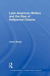 Latin American Writers and the Rise of Hollywood Cinema