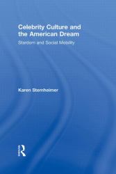Celebrity Culture and the American Dream : Stardom and Social Mobility