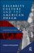 Celebrity Culture and the American Dream : Stardom and Social Mobility