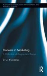 Pioneers in Marketing : A Collection of Biographical Essays