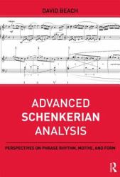 Advanced Schenkerian Analysis : Perspectives on Phrase Rhythm, Motive, and Form