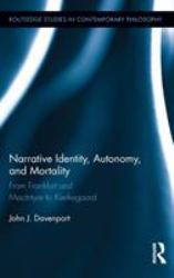 Narrative Identity, Autonomy, and Mortality : From Frankfurt and MacIntyre to Kierkegaard