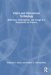 Ethics and Educational Technology : Reflection, Interrogation, and Design As a Framework for Practice