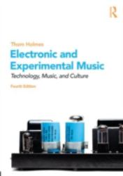 Electronic and Experimental Music : Technology, Music, and Culture
