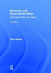 Electronic and Experimental Music : Technology, Music, and Culture