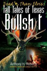 Dead'r Than Elvis : Tall Tales of Texas Bullsh*t