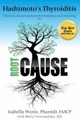 Hashimoto's Thyroiditis : Lifestyle Interventions for Finding and Treating the Root Cause