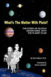 What's the Matter with Pluto? : The Story of Pluto's Adventures with the Planet Club