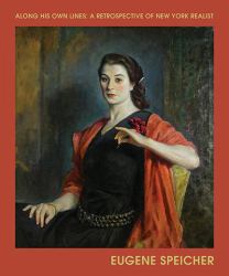 Along His Own Lines : A Retrospective of New York Realist Eugene Speicher