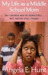 My Life As a Middle School Mom : My Children May Be Deductible, but They're Still Taxing!