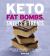 Keto Fat Bombs, Sweets and Treats : Over 100 Recipes and Ideas for Low-Carb Breads, Cakes, Cookies and More
