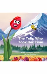 The Tulip Who Took Her Time : A Story of Hope for Late Bloomers