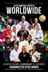Elite Martial Artists Worldwide Volume III : Secrets to Life, Leadership & Business