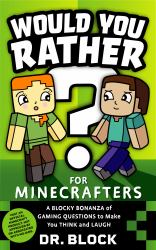 Would You Rather? for Minecrafters - a Blocky Bonanza of Gaming Questions to Make You Think and Laugh : An Unofficial Minecraft Book