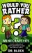 Would You Rather? for Minecrafters - a Blocky Bonanza of Gaming Questions to Make You Think and Laugh : An Unofficial Minecraft Book