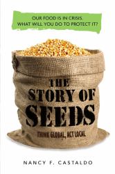 The Story of Seeds : Our Food Is in Crisis. What Will You Do to Protect It?