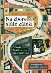 Na Zbore Stále Zále?í (Rediscover Church) (Slovak) : Pre?o Je Kristovo Telo Nenahradite?né? (Why the Body of Christ Is Essential)