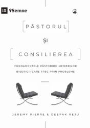 The Pastor and Counseling (Romanian) : The Basics of Shepherding Members in Need