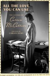 All the Love You Can Use : The Letters of Carson Mccullers