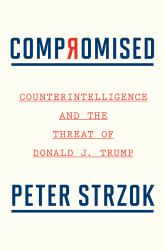 Compromised : Counterintelligence and the Threat of Donald J. Trump