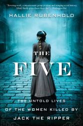 The Five : The Untold Lives of the Women Killed by Jack the Ripper