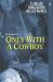 Only with a Cowboy Only with a Cowboy