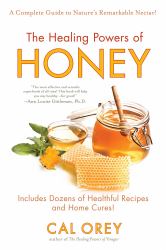 The Healing Powers of Honey : The Healthy and Green Choice to Sweeten Packed with Immune-Boosting Antioxidants