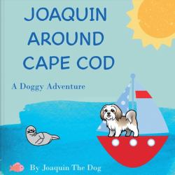 Joaquin Around Cape Cod : A Doggy Adventure