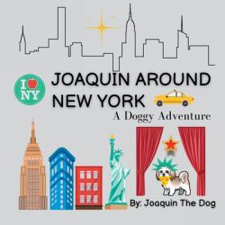 Joaquin Around New York : A Doggy Adventure