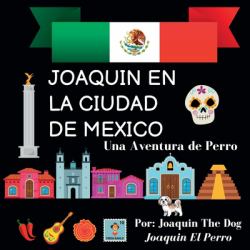 Joaquin en la Ciudad de Mexico : Una Aventura de Perro