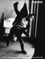 Provoke: Between Protest and Performance : Photography in Japan 1960-1975