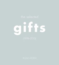 Roni Horn : The Selected Gifts, 1974-2015