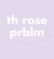 Th Rose Prblm