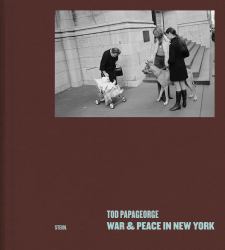 Tod Papageorge: War and Peace in New York : Photographs 1966-1970