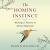 The Homing Instinct : Meaning and Mystery in Animal Migration