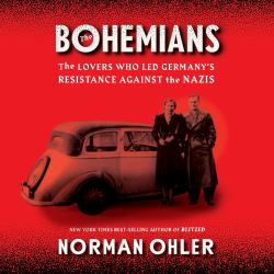 The Bohemians : The Lovers Who Led Germany's Resistance Against the Nazis