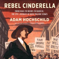 Rebel Cinderella : From Rags to Riches to Radical, the Epic Journey of Rose Pastor Stokes