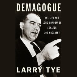 Demagogue : The Life and Long Shadow of Senator Joe Mccarthy