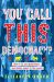 You Call This Democracy? : How to Fix Our Government and Deliver Power to the People