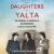 The Daughters of Yalta : The Churchills, Roosevelts, and Harrimans: a Story of Love and War The Daughters of Yalta : The Churchills, Roosevelts, and Harrimans: a Story of Love and War