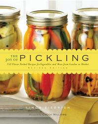 The Joy of Pickling : 250 Flavor-Packed Recipes for Vegetables and More from Garden or Market