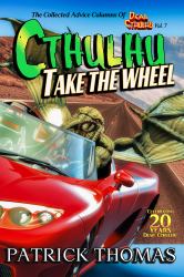 Cthulhu Take the Wheel : The Collected Advice Columns of Dear Cthulhu, Vol. 7