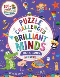 Puzzle Challenges for Brilliant Minds Mazes, Games, and More : 100+ Creative Activities to Build Focus and Inspire Young Minds